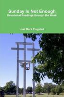 Sunday Is Not Enough: Devotional Readings through the Week 0578172763 Book Cover