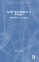 Youth Radicalisation in Europe: Nativists vs. Islamists (Routledge Advances in Sociology) 1041092776 Book Cover