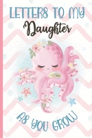 Letters To My Daughter as You Grow: Cute Pink Baby Octopus Notebook Journal Baby Shower Girl Gift for New Mom or Dad, Keepsake Notepad with Lines to Write Memories Now Read Them Later and Last Forever 1705582486 Book Cover