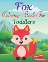 Fox Coloring Book For Toddlers: Great Gift for Toddlers Boys & Girls. A book type of Toddlers awesome and a sweet animals Coloring Page of Fun! Toddlers Coloring Pages for Animal Lo B08W3K8RSJ Book Cover