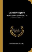 Oeuvres Compl�tes: Mises En Ordre Et Pr�c�d�es de la Vie de l'Auteur, Volume 1... 0341041041 Book Cover