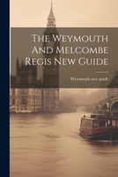 The Weymouth and Melcombe Regis New Guide 1021543322 Book Cover