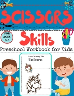 SCISSORS Skills Preschool Workbook for Kids: A Fun Cutting Practice Activity Book for Toddlers and Kids ages 3-5 B08Z2WTTRQ Book Cover