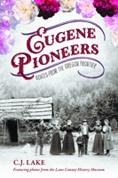 Eugene Pioneers: Voices from the Oregon Frontier (American Heritage) 1467171476 Book Cover