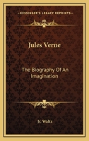 ules Verne: The Biography of an Imagination 1432591770 Book Cover