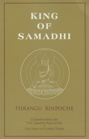 King of Samadhi: Commentaries on the Samadhi Raja Sutra and the Song of Lodrö Thaye 9627341193 Book Cover