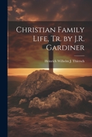 Christian Family Life, Tr. by J.R. Gardiner 1021339105 Book Cover