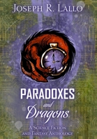 Paradoxes and Dragons: A Science Fiction and Fantasy Anthology 1951240014 Book Cover