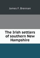 The Irish Settlers of Southern New Hampshire 1298945305 Book Cover