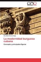 La modernidad burguesa cubana: Concepto y principales figuras 3848453444 Book Cover