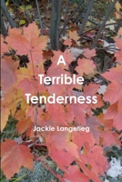 A Terrible Tenderness 1304274519 Book Cover