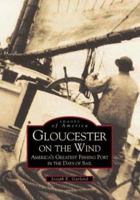 Gloucester on the Wind: America's Greatest Fishing Port in the Days of Sail 0752400797 Book Cover