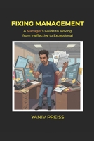 Fixing Management: A Manager’s Guide to Moving from Ineffective to Exceptional B0F13VDQZB Book Cover