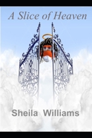 A Slice of Heaven: Life after death comedy 1492123072 Book Cover