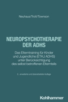 Neuropsychotherapie Der Adhs: Das Elterntraining Fur Kinder Und Jugendliche Etkj Adhs Unter Berucksichtigung Des Selbst Betroffenen Elternteils 3170418238 Book Cover