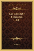 Das Geistliche Schauspiel (1858) 1160362432 Book Cover