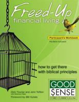 Freed-Up Financial Living Participant's Workbook: How to Get There Using Biblical Principles (Good Sense) 074419637X Book Cover