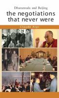 The Negotiations That Never Were: Dharamsala and Beijing 1935501194 Book Cover