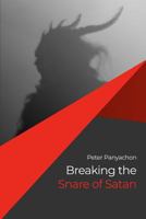 Breaking the Snare of Satan 1480999989 Book Cover