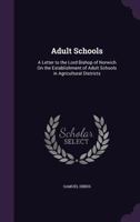 Adult Schools: A Letter to the Lord Bishop of Norwich On the Establishment of Adult Schools in Agricultural Districts 1359323694 Book Cover