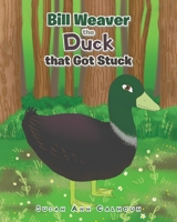 Bill Weaver the Duck that Got Stuck 1098068092 Book Cover