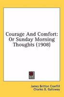 Courage and Comfort: Or, Sunday Morning Thoughts 1021731196 Book Cover