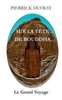 Sur la Tête de Bouddha: Le Grand Voyage 2322179574 Book Cover