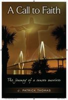 A Call to Faith: The Journey of a Cancer Survivor 1470018462 Book Cover