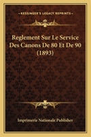 Reglement Sur Le Service Des Canons De 80 Et De 90 (1893) 1167538994 Book Cover
