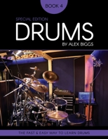 Drums By Alex Biggs Book 4 Special Edition: The Fast And Easy Way To Learn Drums B0BMT4394N Book Cover