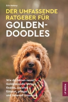 Umfassende Ratgeber Für Goldendoodles : Wie du Deinen Neuen Goldendoodle-Welpen Findest, Erziehst, Fütterst, Pflegst und Liebevoll Umsorgst 1961846446 Book Cover