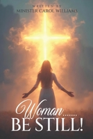 WOMAN... BE STILL B0FHXRRVBQ Book Cover