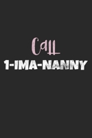 Call 1-IMA-NANNY: Notebook A5 Size, 6x9 inches, 120 lined Pages, Nanny Babysitter Toddler Children Babysitting 1698368186 Book Cover