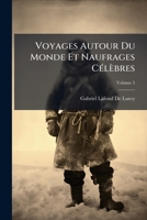 Voyages Autour Du Monde Et Naufrages Célèbres, Volume 5 1147116180 Book Cover