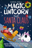 The Magic Unicorn and Santa Claus Bedtime Stories for Kids and Toddlers to Help Them Fall Asleep and Relax, Fantastic Tales to Dream About for All Ages. Christmas Edition B08HTM1L4G Book Cover