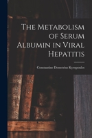 The Metabolism of Serum Albumin in Viral Hepatitis 1014838185 Book Cover