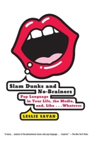 Slam Dunks and No-Brainers: Language in Your Life, the Media, Business, Politics, and, Like, Whatever 0375402470 Book Cover