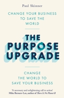 The Purpose Upgrade: Change Your Business to Save the World. Change the World to Save Your Business null Book Cover