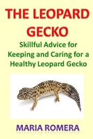 The Leopard Gecko Manual: Skillful Advice for Keeping and Caring for a Healthy Leopard Gecko 167941576X Book Cover