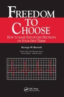 Freedom to Choose: How to Make End-Of-Life Decisions on Your Own Terms 0415784549 Book Cover