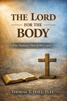 The Lord for the Body: Why Healing is Part of the Gospel B0GSTNZ2JW Book Cover