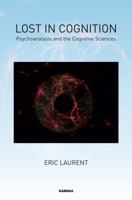 Lost in Cognition: Psychoanalysis and Neurosciences 1782200886 Book Cover