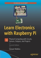 Learn Electronics with Raspberry Pi: Physical Computing with Circuits, Sensors, Outputs, and Projects 1484263472 Book Cover