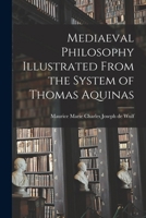 Mediaeval Philosophy Illustrated From the System of Thomas Aquinas 1016389922 Book Cover