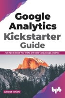 Google Analytics Kickstarter Guide: Get Tips to Boost Your Traffic and Sales Using Google Analytics (English Edition) 9389845629 Book Cover