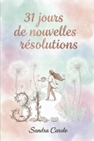31 jours pour de nouvelles résolutions: Le guide pratique pour transformer ses habitudes et cultiver son bonheur au quotidien. (French Edition) B0GDSDHLDN Book Cover