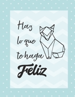 Haz lo que te haga feliz: Diario de AutoSuperacion para conocerte a ti mismo, tus emociones, pensamientos, sentimientos y estado de animo I Practica ... mas feliz I 8.5 x 11 in (Spanish Edition) 1694852253 Book Cover