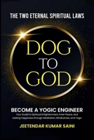 DOG TO GOD The Two Eternal Spiritual Laws: Become a YOGIC ENGINEER - Your Guide to Spiritual Enlightenment, Inner Peace, and Lasting Happiness through Meditation, Mindfulness, and Yoga 9334081287 Book Cover