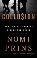 Collusion: How Central Bankers Rigged the World 1568585624 Book Cover