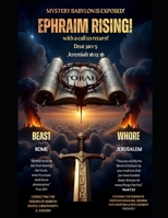 Ephraim Rising!: Mystery Babylon Exposed (Jer. 16:19 "...Surely our fathers have inherited lies, vanity, and things wherein there is no profit") B0GNHPDFTQ Book Cover